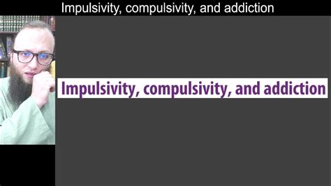 14 00 Impulsivity Compulsivity And Addiction Youtube