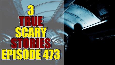 3 True Scary Stories Episode 473 Youtube