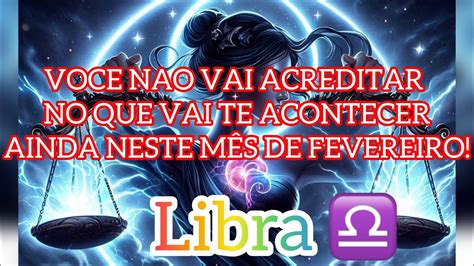 ♎️libra Fevereiro ♎️ VocÊ NÃo Vai Acreditar O Que Vem Nos Teus Caminhos