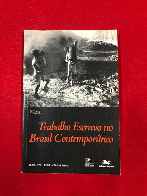 Trabalho escravo no Brasil contemporâneo Vários autores Cascais E