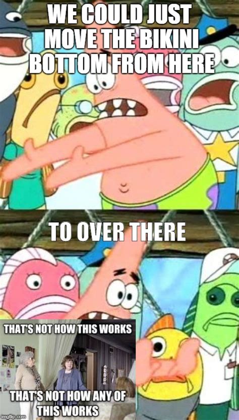 Patrick Meme Push It Somewhere Else