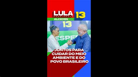 Lula E Marina Juntos Para Cuidar Do Meio Ambiente E Do Povo Brasileiro