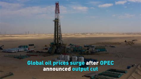 Global Oil Prices Surge After Opec Announced Output Cut Cgtn America