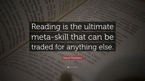 Naval Ravikant Quote Reading Is The Ultimate Meta Skill That Can Be