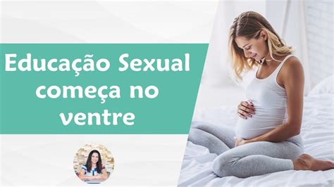 Educação Sexual Começa No Ventre Youtube