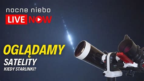 Kiedy Starlinki Polujemy Na Satelity Nocne Niebo Live YouTube