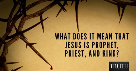 What does it mean that Jesus is prophet, priest, and king?