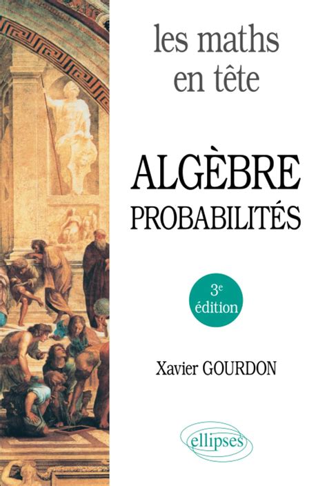 Amazon Fr Les Maths En T Te Alg Bre Et Probabilit S Gourdon