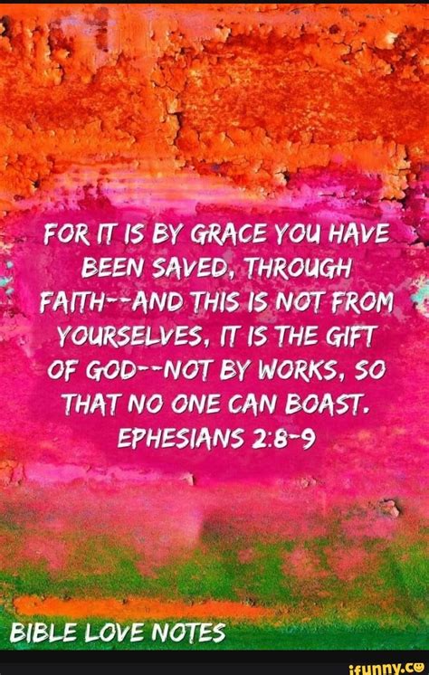 FOR IT IS BY GRACE YOU HAVE BEEN SAVED THROUGH FAITH AND THIS IS NOT