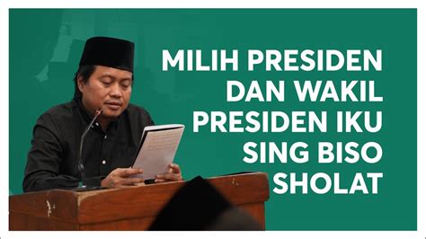 MILIH PRESIDEN DAN WAKIL PRESIDEN KU SING ISO SHOLAT LAN BENER YouTube