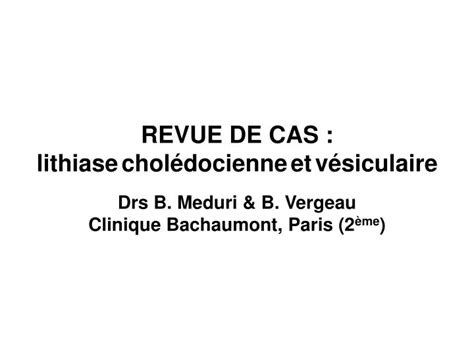 Ppt Revue De Cas Lithiase Chol Docienne Et V Siculaire Drs B