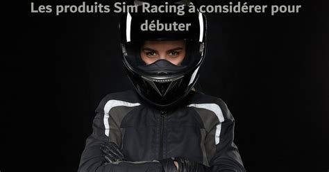 Débuter en Sim Racing Que faut il choisir pour ses premiers tours de