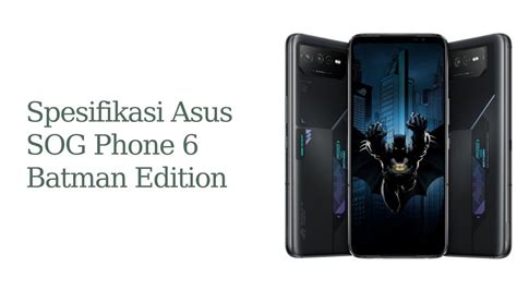 Spesifikasi Asus Rog Phone Batman Edition Tekno Kripto