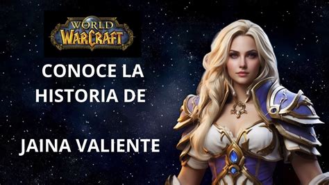 LA HISTORIA DE JAINA VALIENTE WORLD OF WARCRAFT YouTube