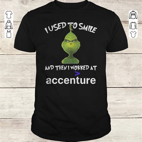 Nice Grinch I Used To Smile And Then I Worked At Accenture Shirt