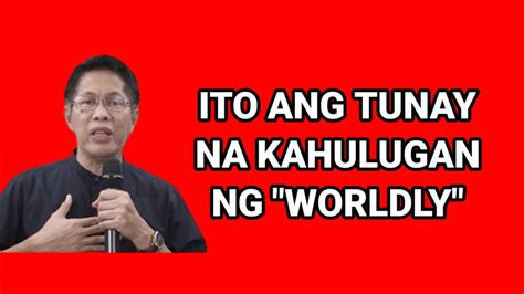 Grabe Ito Pala Ang Tunay Na Kahulugan Ng Worldly Youtube