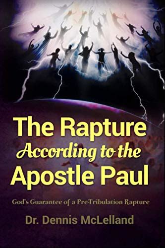 The Rapture According to the Apostle Paul: God's Guarantee of a Pre-Tribulation Rapture ...