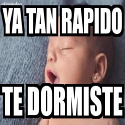 Meme Personalizado Ya Tan Rapido Te Dormiste