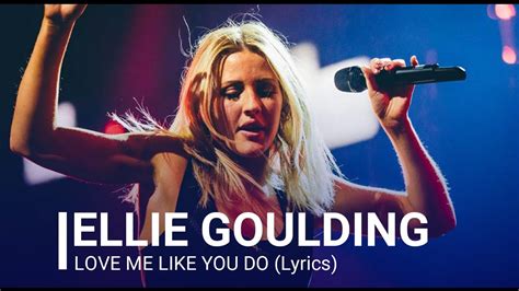 Ellie Goulding Love Me Like You Do Lyrics Youtube