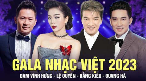 Gala Nhạc Việt 2023 Đặc Biệt - Đàm Vĩnh Hưng, Lệ Quyên, Bằng Kiều, Quang Hà | Hát Live Nghe Cực ...