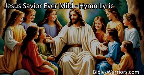 Jesus Savior Ever Mild Hymn Lyric Bible Warriors