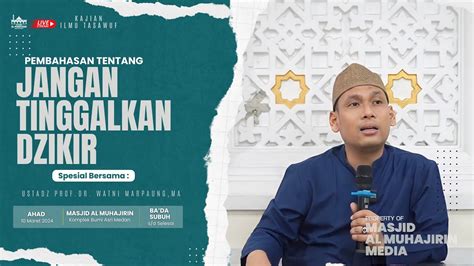 Live Jangan Tinggalkan Dzikir Kajian Tasawuf Ustadz Prof Dr