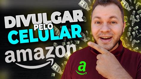 Amazon Pelo Celular Como Divulgar Link De Afiliado Amazon Em