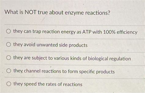 Solved What Is Not True About Enzyme Reactions They Can Chegg