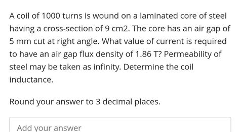 Solved A Coil Of 1000 Turns Is Wound On A Laminated Core Of