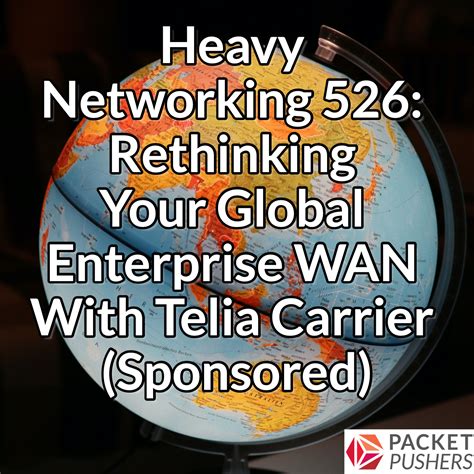 Heavy Networking 526: Rethinking Your Global Enterprise WAN With Telia