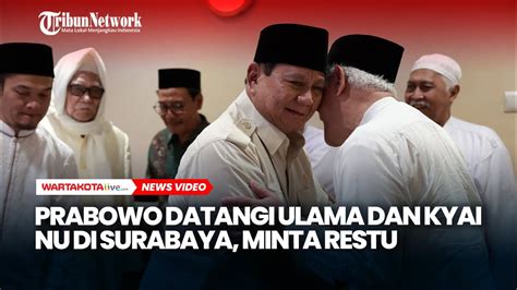 Datangi Sejumlah Ulama Dan Kiai NU Di Jatim Prabowo Minta Restu