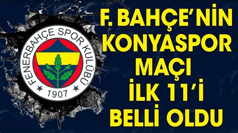 Fenerbahçe nin Konyaspor maçı ilk 11 i belli oldu