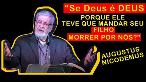 Porque Foi NecessÁrio Jesus Morrer Por NÓs Augustus Nicodemus Youtube