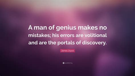 James Joyce Quote A Man Of Genius Makes No Mistakes His Errors Are