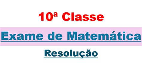 Resolução Do Exame De Matemática 10ª Classe 2000 2ª Época