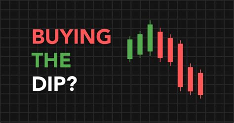 Buying The Dip What You Should Know Before Making Your Move