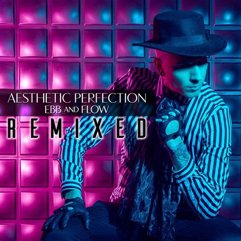 Aesthetic Perfection Ebb And Flow The Remixes Downloads