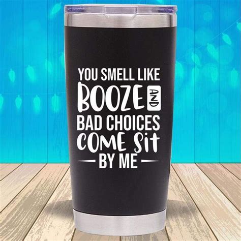 You Smell Like Booze And Bad Choices Come Sit By Me Tumbler Black