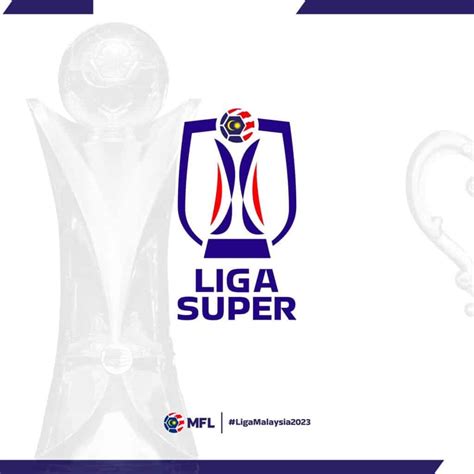 Liga Super 2023 - Tarikh, Jadual Perlawanan & Carta Terkini