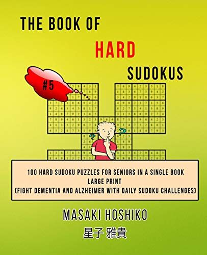 The Book Of Hard Sudokus 5 100 Hard Sudoku Puzzles For Seniors In A