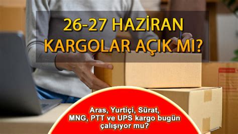 AREFE GÜNÜ KARGOLAR AÇIK MI 27 Haziran kargo firmaları yarım gün mü