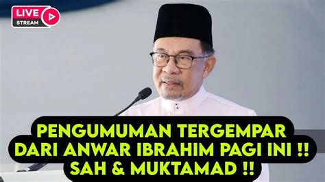 Pengumuman Tergempar Dari Anwar Ibrahim Pagi Ini Sah Muktamad