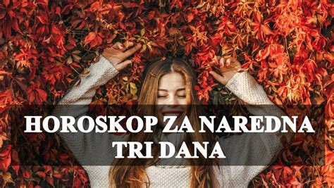 Horoskop Za Naredna Tri Dana Krama Sprema Jednom Znaku Nesto