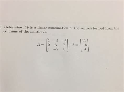 Solved Determine If B Is A Linear Combination Of The Chegg