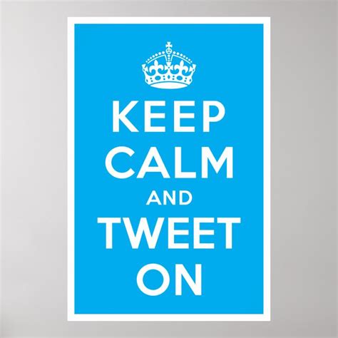 Keep Calm And Tweet On Poster Zazzle