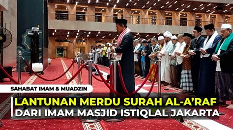 Lantunan Merdu Surah Al A Raf Dari Imam Masjid Istiqlal Jakarta Youtube