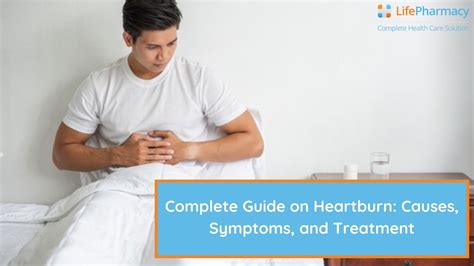 Complete Guide On Heartburn Causes Symptoms And Treatment