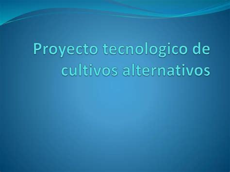 Proyecto Tecnologico De Cultivos Alternativos Informatica Entregable 2