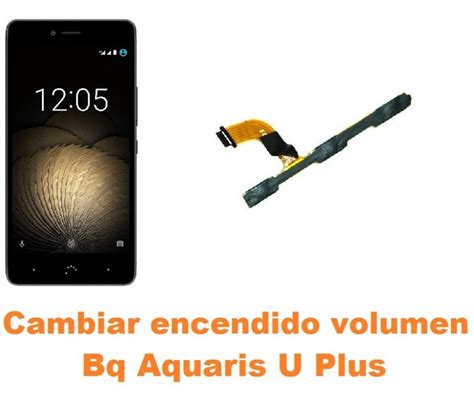 Cambiar Encendido Y Volumen Bq Aquaris U Plus Reparaci N De M Vil