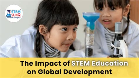 The Impact Of Stem Education On Global Development Stem Sunq